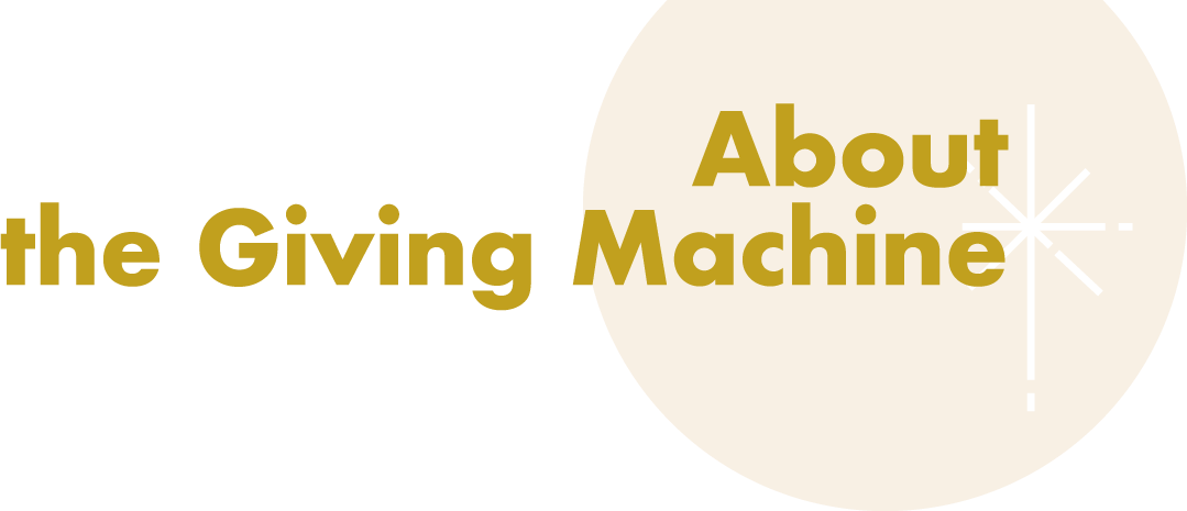 ★★About the Giving Machine