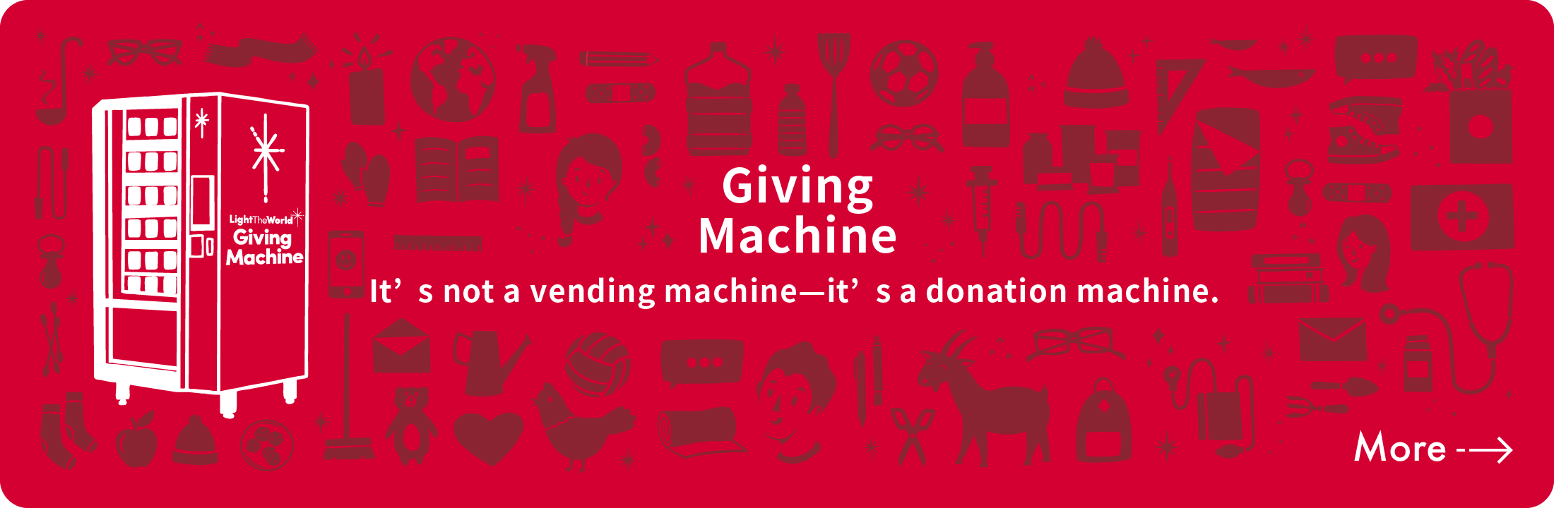 Giving
Machine
It’s not a vending machine—it’s a donation machine.